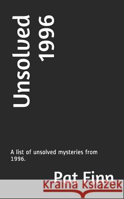 Unsolved 1996 Pat Finn 9781723815638 Independently Published