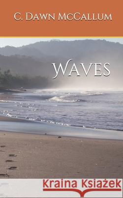 Waves C. Dawn McCallum 9781723815737 Independently Published