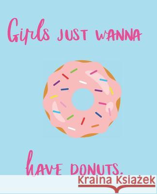 Girls Just Wanna Have Donuts Wealthy Lotus 9781723817519 Independently Published