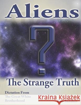 Aliens: The Strange Truth Bob Sanders 9781723819759