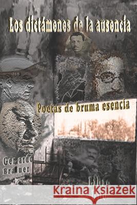 Los dictámenes de la ausencia: Poetas de bruma esencia Brauer, Gerardo 9781723819810