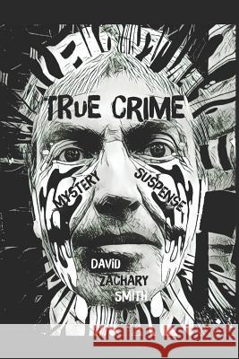 True Crime Mystery Suspense David Zachary Smith 9781723820168