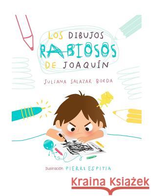Los Dibujos Rabiosos de Joaquin Pierre Espitia Juliana Salaza 9781723821127 Independently Published