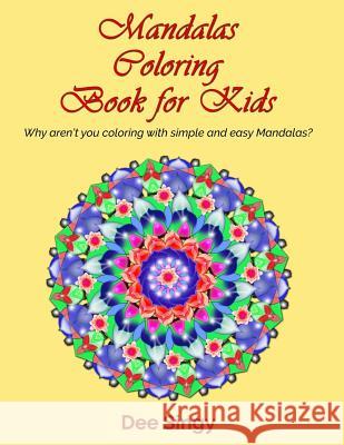 Mandalas coloring book for Kids: Why aren't you coloring with simple mandalas? Singy, Dee 9781723821769 Independently Published