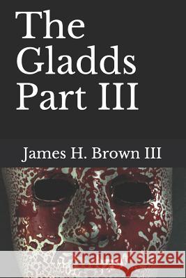 The Gladds Part III Linda E. Barajas James Henry Brow 9781723822735 Independently Published