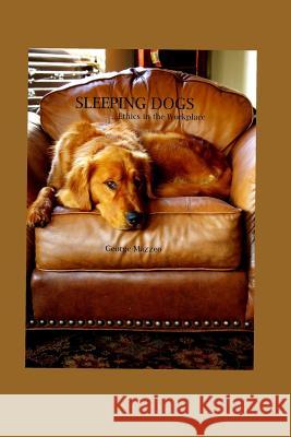 Sleeping Dogs: ...Ethics in the Workplace George Mazzeo 9781723822940 Independently Published