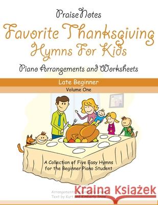 Favorite Hymns for Thanksgiving (Volume 1): A Collection of Five Easy Hymns for the Late Beginner Piano Student Kurt Alan Snow, Kimberly Rene Snow 9781723824364