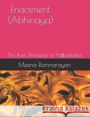 Enactment (Abhinaya): The Basic Principles of Nāṭyaśāstra Ramnarayan, Meena 9781723826108