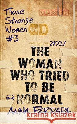 The Woman Who Tried To Be Normal Anna Ferrara 9781723829970