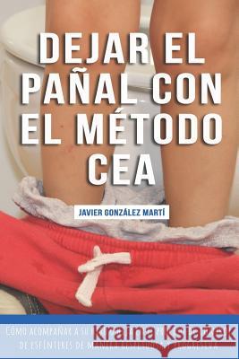 Dejar el pañal con el método CEA: Cómo acompañar a su hijo o hija en el proceso de control de esfínteres de manera respetuosa y progresiva (imágenes e Aefam, Asociación 9781723834325 Independently Published