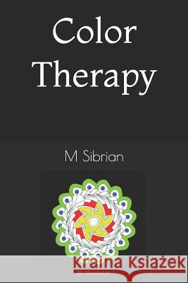 Color Theraphy: Mandalas M. G. Sibrian 9781723834585 Independently Published