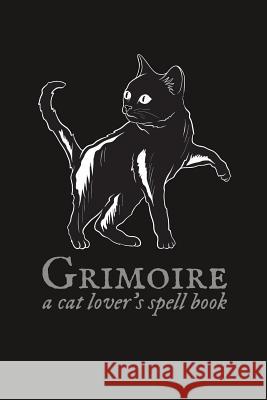 Grimoire: A Cat Lover's Spell Book Iphosphenes Journals 9781723835285 Independently Published