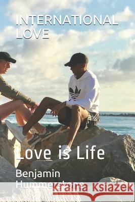 International Love: Love Is Life Benjamin I. Hummerstone 9781723836299 Independently Published