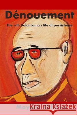 The Dénouement: The 14th Dalai Lama's life of persistence Chhaya, Mayank 9781723836749