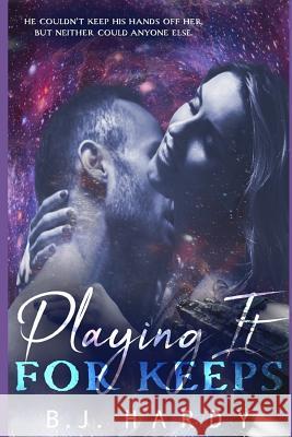 Playing It for Keeps B. J. Hardy 9781723837210 Independently Published