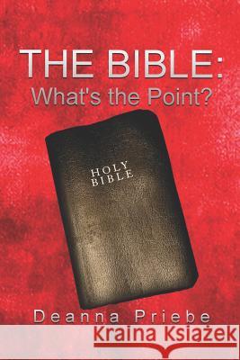The Bible: What's the Point? Deanna Priebe 9781723837593