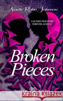 Broken Pieces Noelle Rahn-Johnson 9781723839238 Independently Published