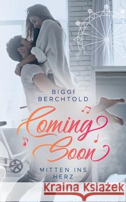 Coming Soon - Mitten ins Herz Berchtold, Biggi 9781723841514 Independently Published