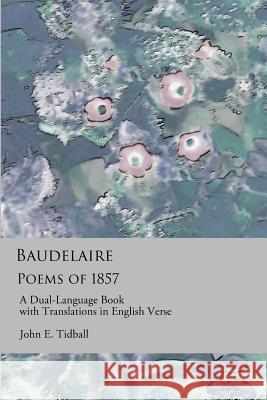 Baudelaire: Poems of 1857: A dual-language book, with translations in English verse. Baudelaire, Charles 9781723841521 Independently Published