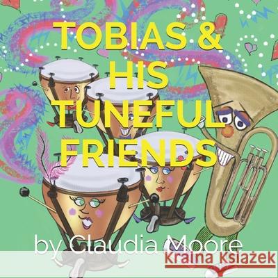 Tobias and his Tuneful Friends Claudia Moore Claudia Moore 9781723841903