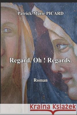 Regard. Oh! Regards. Patrick-Marie Picard 9781723842818 Independently Published
