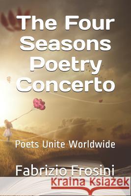 The Four Seasons Poetry Concerto: Poets Unite Worldwide Poets Unite Worldwide Tom Billsborough Daniel Brick 9781723843686