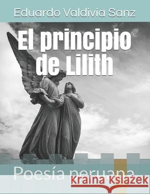 El principio de Lilith: Poesía peruana Valdivia Sanz, Eduardo 9781723844416 Independently Published