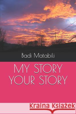 My Story Your Story Badi Matabili 9781723844843 Independently Published