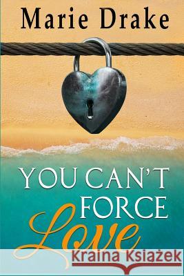 You Can't Force Love Valdas Miskinis Marie Drake 9781723844928 Independently Published