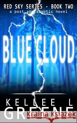 Blue Cloud - A Post-Apocalyptic Novel Kellee L. Greene 9781723845574 Independently Published