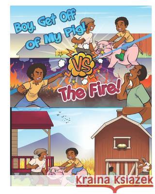 Boy Get off Of My Pig VS The Fire: Learning Respect and Values Lawrence, Renaldo 9781723847516 Independently Published