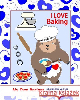 I Love Baking: My Own Recipes Educational & Fun Books for Kids Shayley Stationery Books 9781723847639 Independently Published