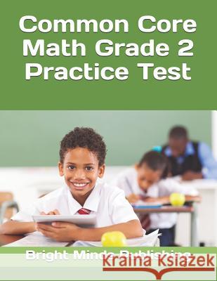 Common Core Math Grade 2 Practice Test Bright Minds Publishing 9781723856136 Independently Published