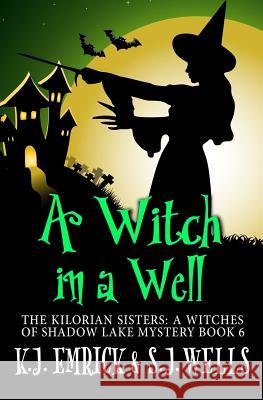 A Witch in a Well S. J. Wells K. J. Emrick 9781723856846 Independently Published