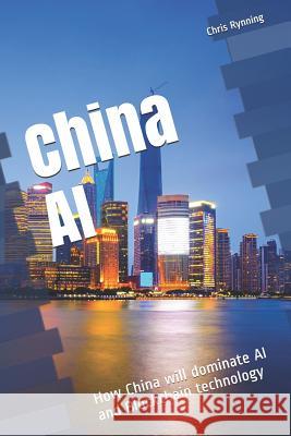 China AI: How China will dominate AI and Blockchain technology Rynning, Chris 9781723862069 Independently Published