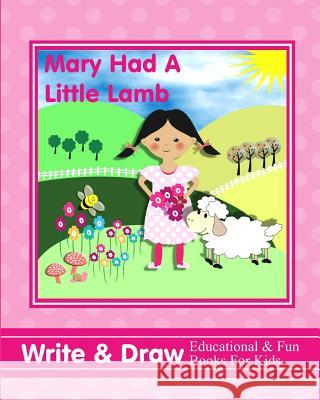 Mary Had a Little Lamb: Write & Draw Educational & Fun Books for Kids Shayley Stationery Books 9781723862229 Independently Published