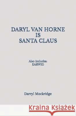 Daryl Van Horne IS Santa Claus: Also includes: EARWIG Darryl Mockridge 9781723863240 Independently Published