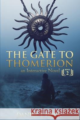 The Gate to Thomerion: An Interactive Novel Daniel J. Heck 9781723866883