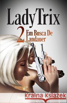 Lady Trix 2: Em Busca de Landauer Jorge Deichmann 9781723873911