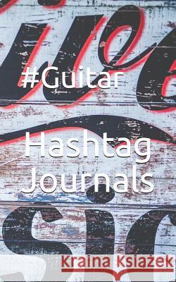 #guitar Hashtag Journals 9781723874215 Independently Published