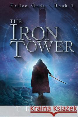 The Iron Tower T. R. Edwards 9781723876844 Independently Published