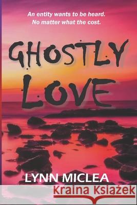 Ghostly Love Lynn Miclea 9781723878541 