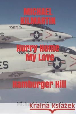 MICHAEL KILMARTIN Hurry Home My Love: A Love Story Kilmartin, Michael Lee 9781723878978 Independently Published