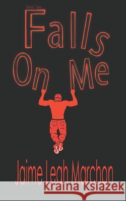 Falls On Me Marchon, Jaime Leah 9781723881367 Independently Published