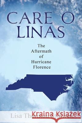 Living in the Care O Linas: The Aftermath of Hurricane Florence Lisa Thornton Stillwell 9781723884009