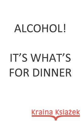 Alcohol! It's What's for Dinner! Nishi Neko 9781723886096