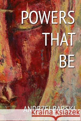 Powers That Be Andrzej Barski 9781723888991 Independently Published