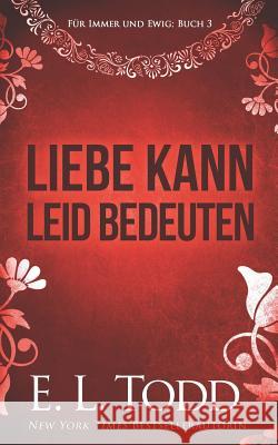 Liebe Kann Leid Bedeuten E. L. Todd 9781723889028 Independently Published