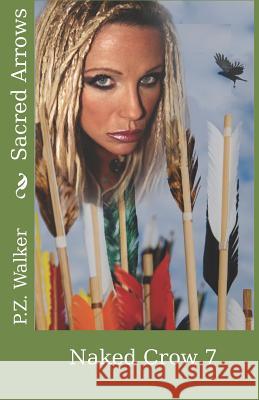 Naked Crow 7 - Sacred Arrows Will Forest P. Z. Walker 9781723890697 Independently Published