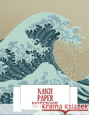Kanji Paper Notebook: Practice Writing Japanese Genkouyoushi Symbols & Kana Characters. Learn How to Write Hiragana, Katakana and Genkoyoshi Makmak Notebooks 9781723895883 Independently Published
